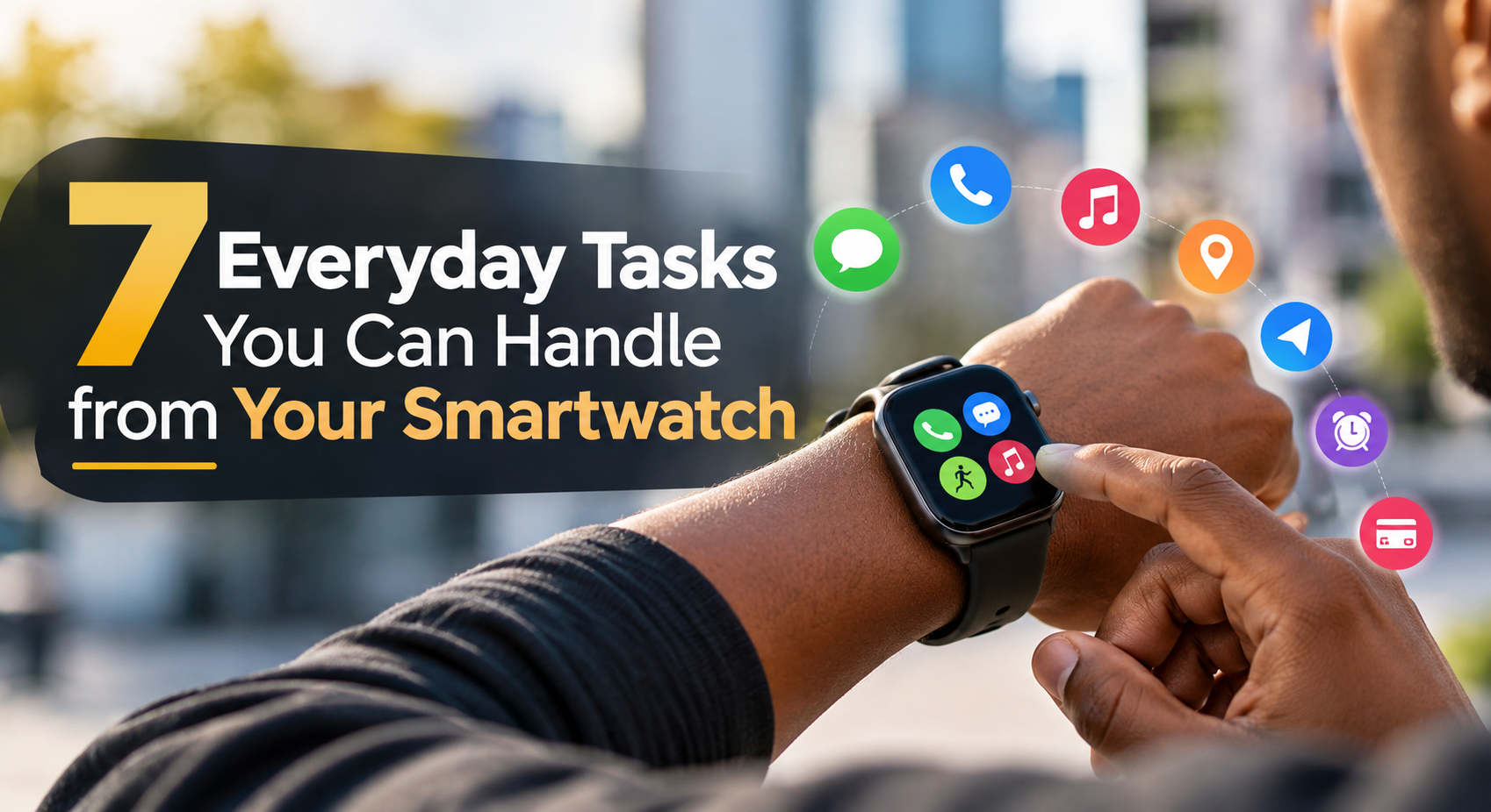 7 Everyday Tasks You Can Handle from Your Smartwatch