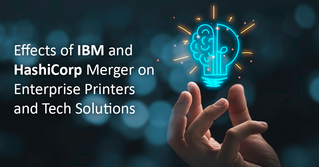 How the IBM and HashiCorp Merger Impacts Enterprise Printers and Tech Solutions