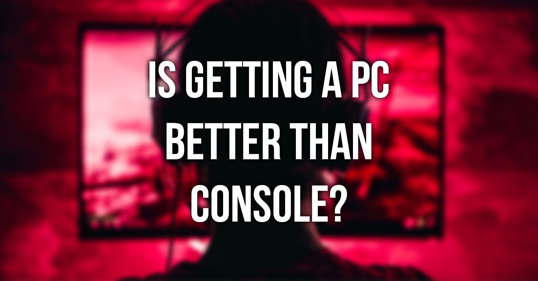 Is Getting a PC Better Than a Console?