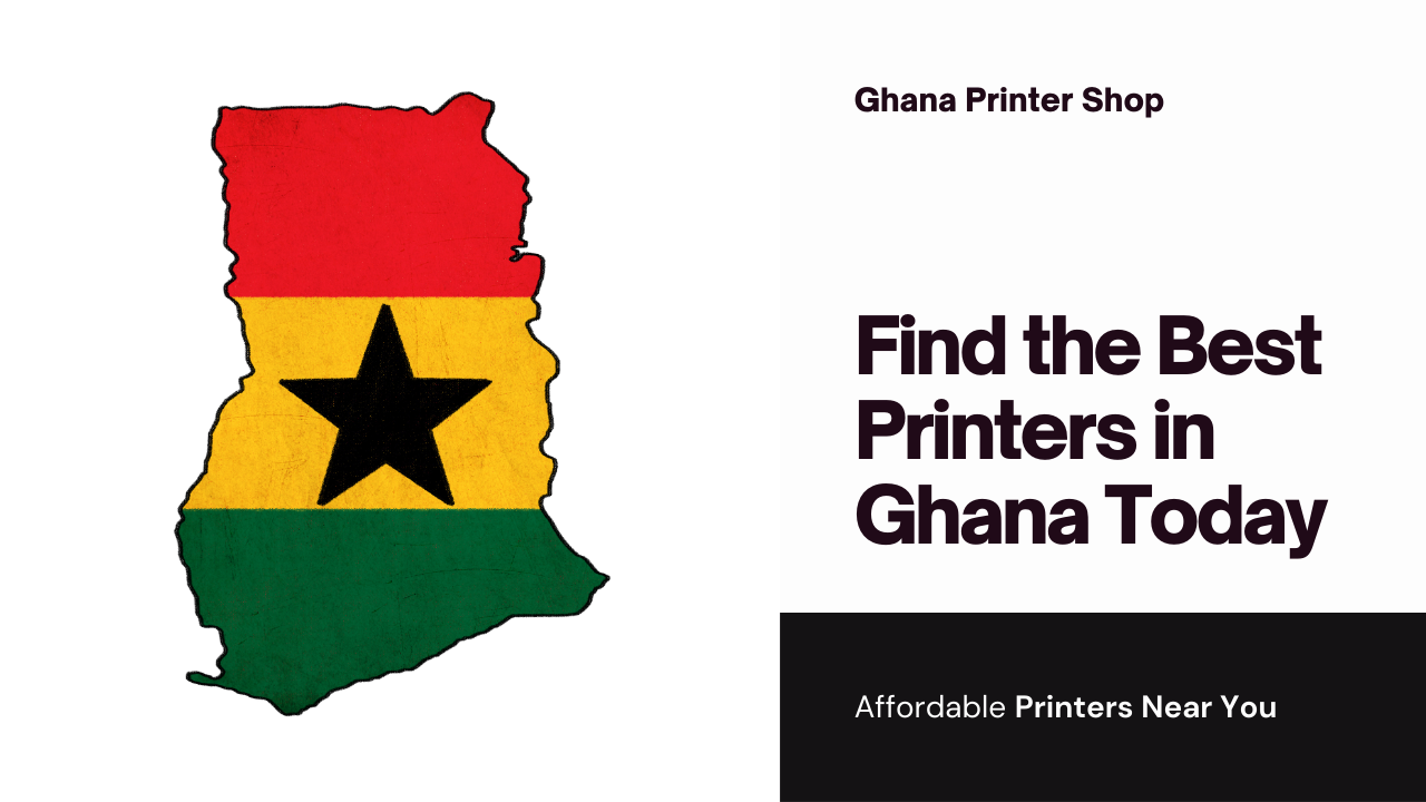 Best Places to Buy Printers in Ghana – Top Deals Near You!