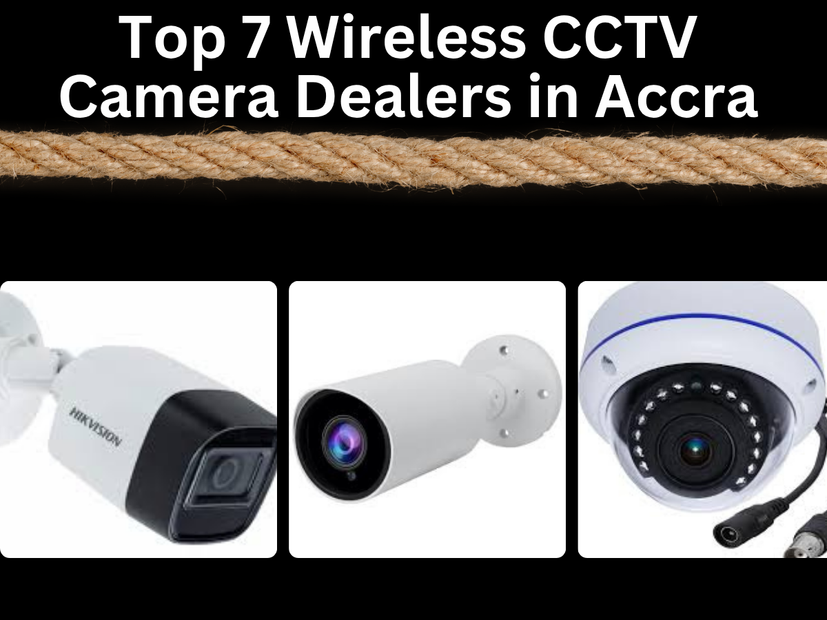Top 7 Wireless CCTV Camera Dealers in Accra