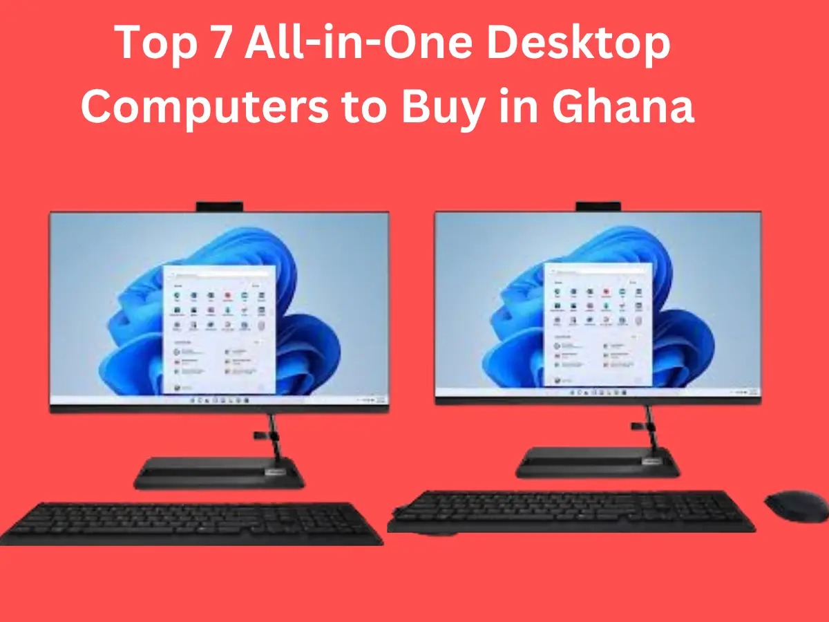 Top 7 All-in-One Desktop Computers to Buy in Ghana